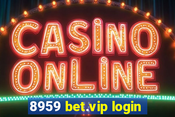 8959 bet.vip login