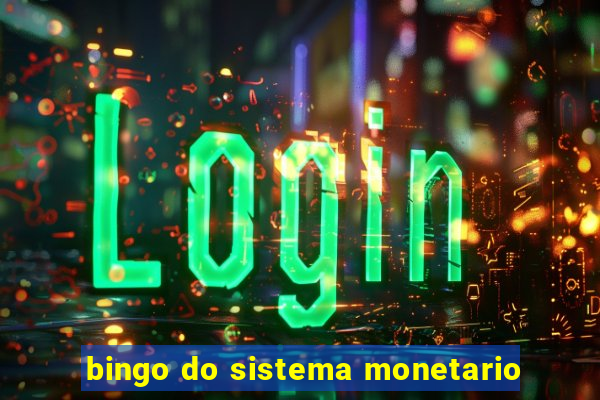 bingo do sistema monetario