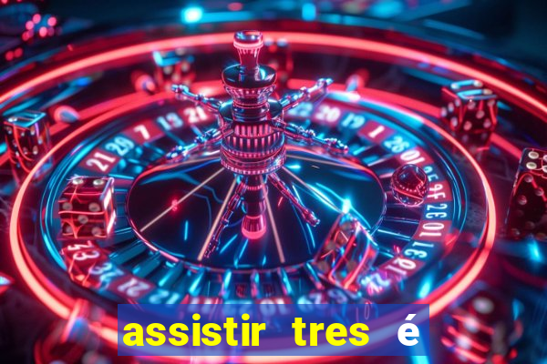 assistir tres é demais dublado