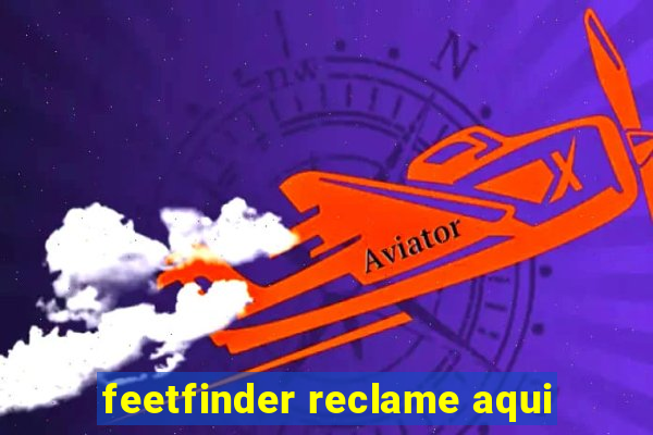 feetfinder reclame aqui