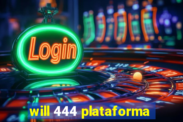 will 444 plataforma