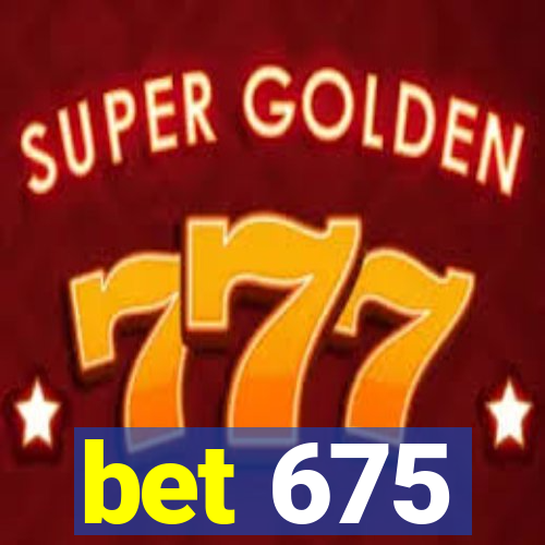 bet 675