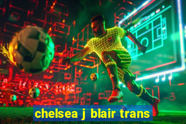 chelsea j blair trans