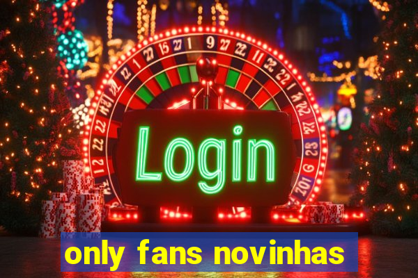 only fans novinhas