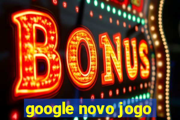 google novo jogo