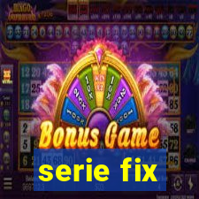 serie fix