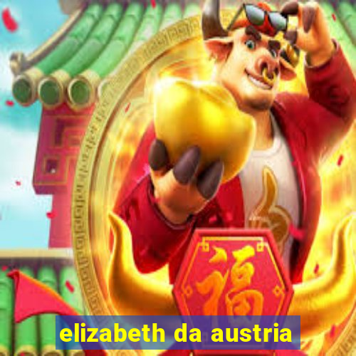 elizabeth da austria