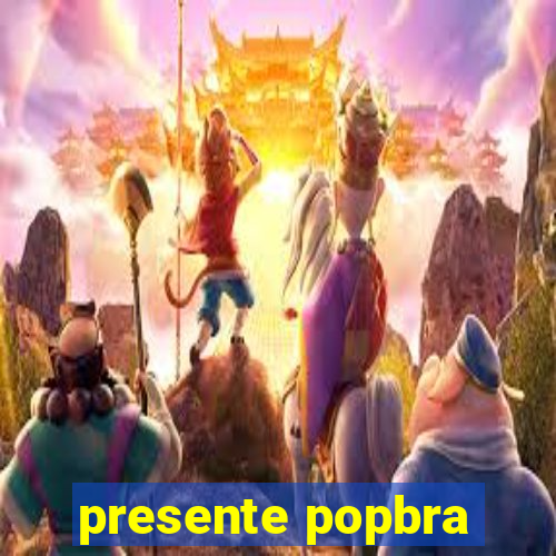 presente popbra