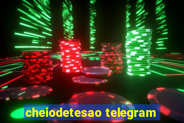 cheiodetesao telegram