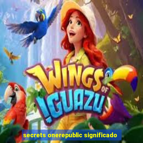 secrets onerepublic significado