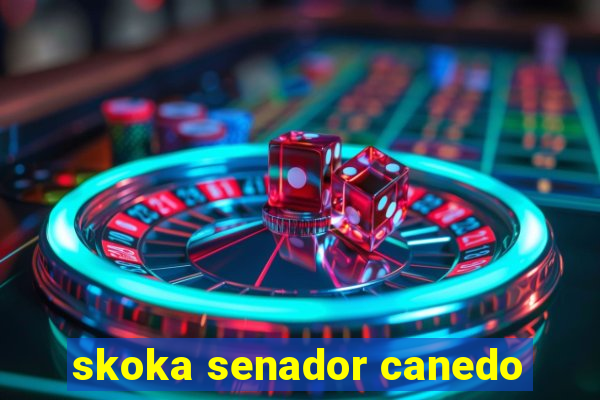 skoka senador canedo